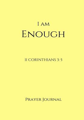 I Am Enough Prayer Journal: II Corinthians 3:5, Prayer Journal Notebook With Prompts - Foster, Jenn, and Publishing, Elite Online, and Johnson, Melanie