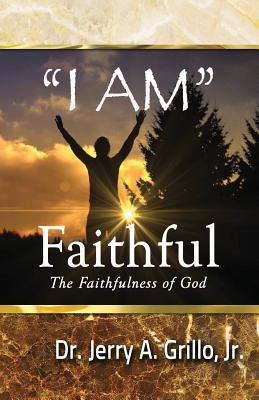 "I Am" Faithful: The Faithfulness of God - Grillo, Jerry, Jr.