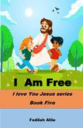I Am Free: I love You Jesus- Book Five