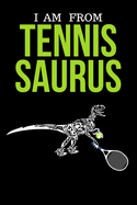I Am From Tennis Saurus: Funny Cute Design Tennis Journal Perfect And Great Gift For Girls Tennis Player or Tennis fan