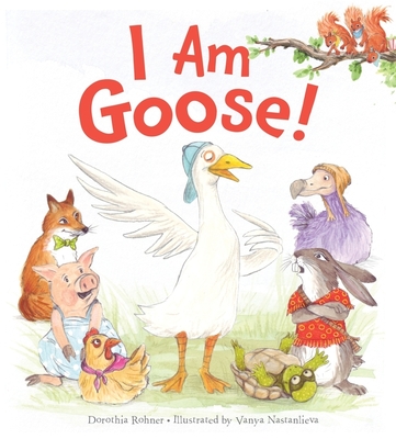 I Am Goose! - Rohner, Dorothia