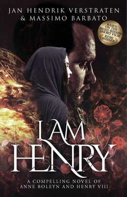 I Am Henry: A Compelling Novel of Anne Boleyn and Henry VIII - Verstraten, Jan Hendrik, and Barbato, Massimo