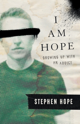 I am Hope: Growing up With an Addict - Hope, Stephen