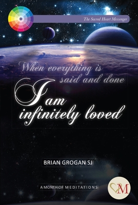 I Am Infinitely Loved: 31 Daily Meditations - Grogan, Brian