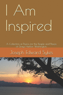 I Am Inspired: A Collection of Poems for the People and Places of Grays Harbor Washington.