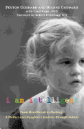 I Am Intelligent: From Heartbreak to Healing--A Mother and Daughter's Journey Through Autism