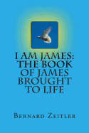 I Am James: The Book of James Brought to Life
