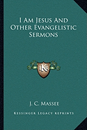 I Am Jesus And Other Evangelistic Sermons