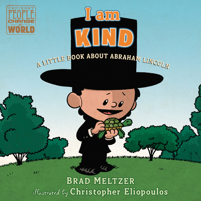 I Am Kind: A Little Book about Abraham Lincoln - Meltzer, Brad, and Eliopoulos, Christopher (Illustrator)
