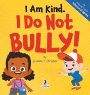 I Am Kind. I Do Not Bully!: An Affirmation-Themed Toddler Book About Not Bullying (Ages 2-4)