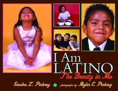 I Am Latino: The Beauty in Me - Pinkney, Myles C, and Pinkney, Sandra L