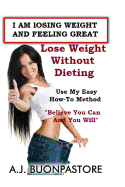 I Am Losing Weight and Feeling Great: Believe You Can and You Will