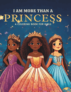 I Am More Than a Princess: A Coloring Book for Girls
