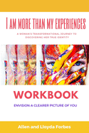 I Am More Than My Experiences Workbook: Envision a Clearer Picture of You