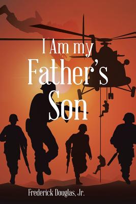 I Am my Father's Son - Douglas, Frederick, Jr.