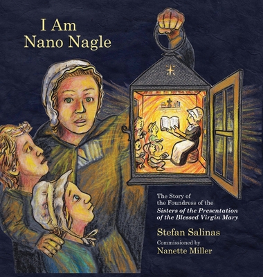 I Am Nano Nagle - Salinas, Stefan Antony, and Miller, Nanette L (Producer)