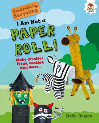 I Am Not a Paper Roll! - Kington, Emily