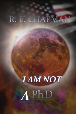 I Am Not A PhD - Chapman, R E