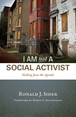 I Am Not a Social Activist: Making Jesus the Agenda - Sider, Ronald J