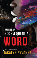 I Am Not An Inconsequential Word: Poetry & Remnants