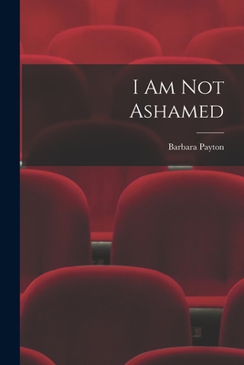 I Am Not Ashamed - Payton, Barbara