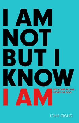 I Am Not But I Know I Am: Welcome to the Story of God - Giglio, Louie