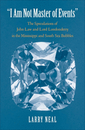 I Am Not Master of Events: The Speculations of John Law and Lord Londonderry in the Mississippi and South Sea Bubbles