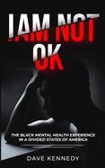 I Am Not OK: The Black Mental Health Experience in the Divided State of America