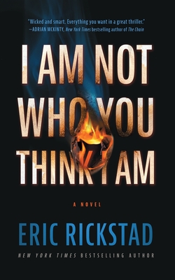 I Am Not Who You Think I Am - Rickstad, Eric