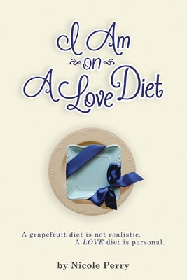 I Am On A Love Diet: A grapefruit diet is not realistic. A love diet is personal. - Perry, Nicole