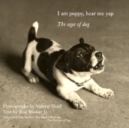 I Am Puppy Hear Me Yap: The Ages of Dog - Shaff, Valerie, and Blount, Roy