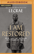 I Am Restored: How I Lost My Religion But Found My Faith