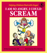 I Am So Angry, I Could Scream: Helping Children Deal with Anger