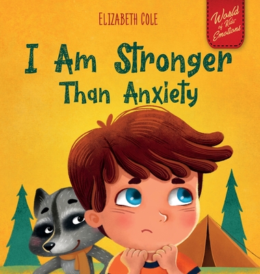 I Am Stronger Than Anxiety: Children's Book about Overcoming Worries, Stress and Fear (World of Kids Emotions) - Cole, Elizabeth
