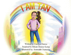 I Am Tan! - Denise, Carolyn, and Kemp, Mikah Denise (Contributions by)