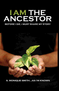 I Am the Ancestor: Before I Die, I Must Share My Story