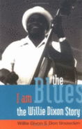 I am the Blues - Dixon, Willie, and Snowden, Don