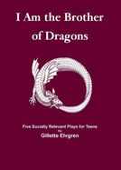 I Am the Brother of Dragons: Socially Relevant Plays for Teens - Gillette Elvgren