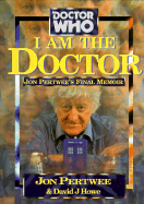 I Am the Doctor! - Pertwee, John, and Howe, David J, and Pertwee, Jon