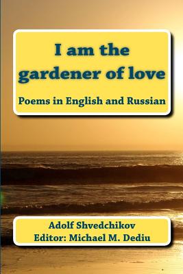 I Am the Gardener of Love - Shvedchikov, Adolf, and Dediu, Editor Michael M