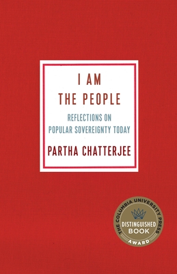 I Am the People: Reflections on Popular Sovereignty Today - Chatterjee, Partha