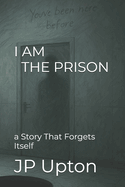 I Am the Prison: a Story That Forgets Itself