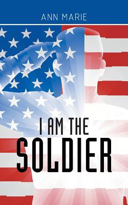 I Am the Soldier - Ann Marie