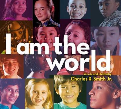 I Am the World - Smith, Charles R, Jr. (Photographer)