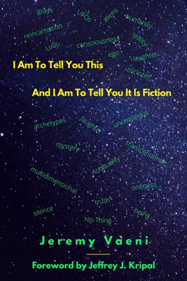 I Am To Tell You This And I Am To Tell You It Is Fiction - Kokjohn, Tyler, PhD (Contributions by), and Kripal, Jeffrey J (Foreword by)