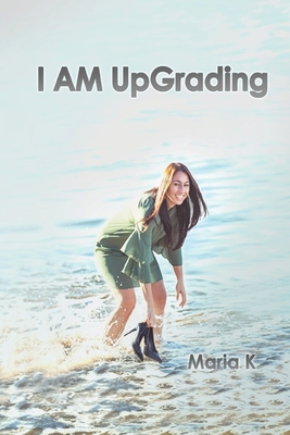 I AM UpGrading - K, Maria