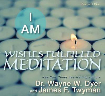 I Am Wishes Fulfilled Meditation - Dr Dyer, Wayne W, and Twyman, James F