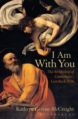 I Am With You: The Archbishop of Canterbury's Lent Book 2016 - Greene-McCreight, Kathryn, Rev.