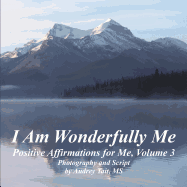 I Am Wonderfully Me: Positive Affirmations for Me! Volume 3