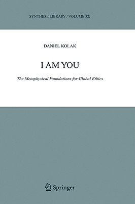 I Am You: The Metaphysical Foundations for Global Ethics - Kolak, Daniel